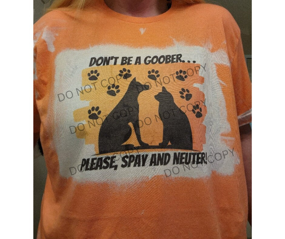 Don't be a goober...Please, spay and neuter! Bleached T Shirt. **Original Design**